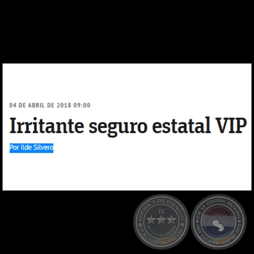 IRRITANTE SEGURO ESTATAL VIP - Por ILDE SILVERO - Miércoles. 04 de Abril de 2018
